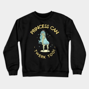 Princess Can Twerk Too Ugly Fantasy Crewneck Sweatshirt